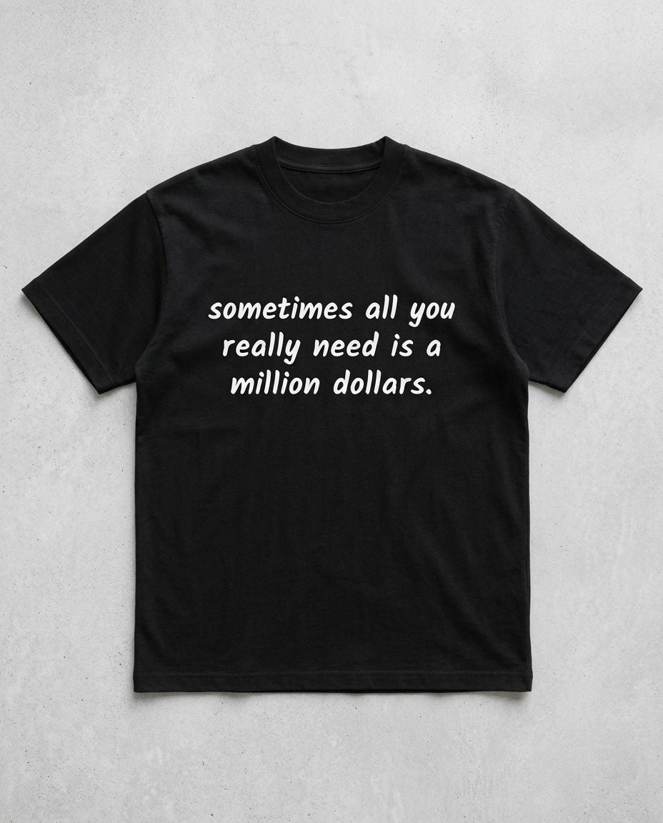 T-shirt noir sometimes all you really need is a million dollars à plat